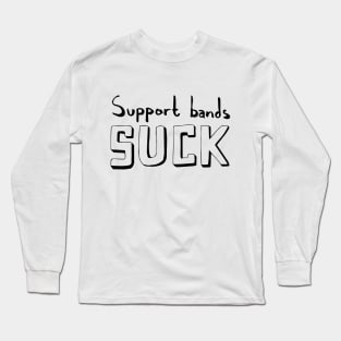 Support Bands Suck Long Sleeve T-Shirt